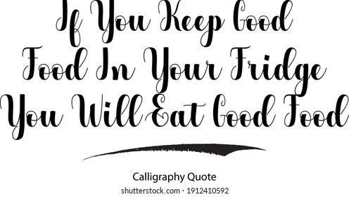 If You Keep Good Food In Your Fridge You Will Eat Good Food Typography Text Inscription Phrase 