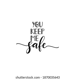 You keep me safe. Lettering. Ink illustration. t-shirt design.