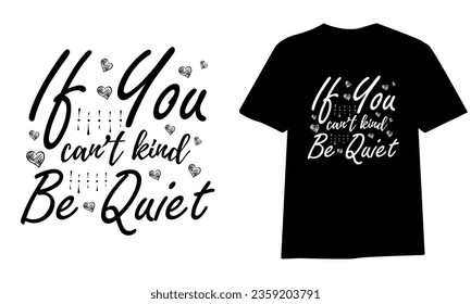 if you can’t kind be quiet ,SVG t-shirt design, black SVG cut files, typography custom t-shirt design
