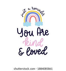 You are kind and loved inspirational lettering card with colorful rainbow. Kindness motivational quote. Worthless quote for cards, textile, posters, prints,nursery,baby shower etc. Vector illustration