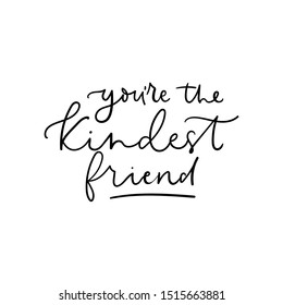 You are the kindest friend lettering card vector illustration. Handwriting inspiration words in black color. Greeting quote of friendship with line, motivational letter