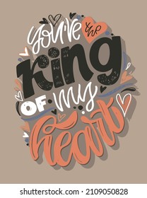 You are the King of my heart. Beautiful hand drawn doodle lettering postcard about love. Love you. Happy Valentine's Day - cute lettering label.