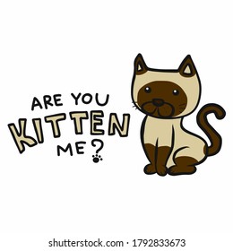 Are you kitten me? cute cat cartoon vector illustration