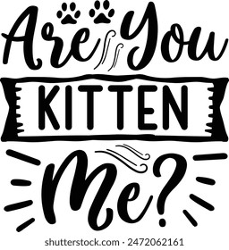 Are you kitten me cat quotes design