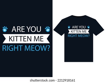 Are you kitten me right meow illustrations for print-ready T-Shirts design