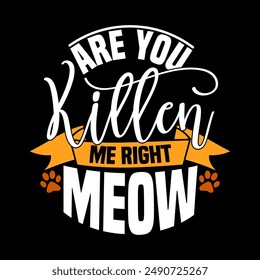 Are You Kitten Me Right Meow Isolated Symbol, Funny Quotes Kitten  Gift Animal Meow Graphic Design