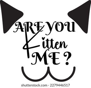 Are You Kitten Me vector file