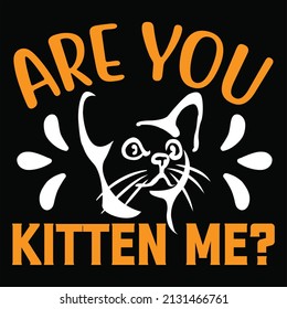 Are You Kitten Me? t shirt design, vector file.