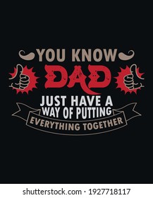you know dad just have a way of putting everything together t-shirt design.