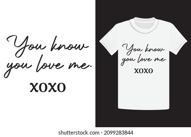 You Know You Love Me Xoxo T-Shirt Design, Valentine