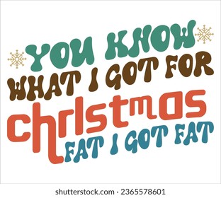 You Know What I Got For Christmas shirt, Christmas sublimation, retro Christmas, Christmas clipart, joy groovy, groovy, calligraphy vector illustration