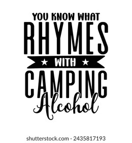 You know what rhymes with camping alcohol t-shirt Design