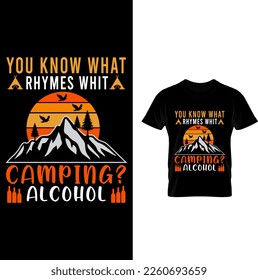 YOU KNOW WHAT RHYMES WHIT CAMPING ALCOHOL T-SHIRT DESIGN