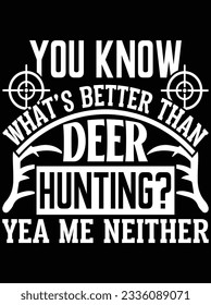 You know what's better than deer hunting yea me neither vector art design, eps file. design file for t-shirt. SVG, EPS cuttable design file
