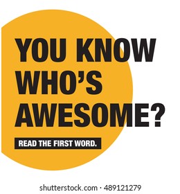 You Know Who's Awesome? Read The First Word (Motivational Quote Vector Poster Concept Design)