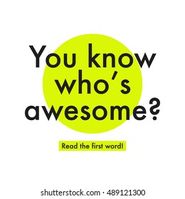 You Know Who's Awesome? Read The First Word (Motivational Quote Vector Poster Concept Design)