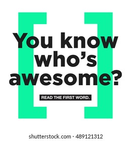 You Know Who's Awesome? Read The First Word (Motivational Quote Vector Poster Concept Design)