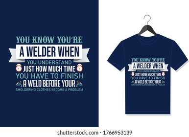 You Know You're A Welder When You Understand Just How Much Time You Have To Finish A Weld Before Your Smoldering. Typography Vector graphic for t shirt. Vector Poster, typographic quote or t-shirt