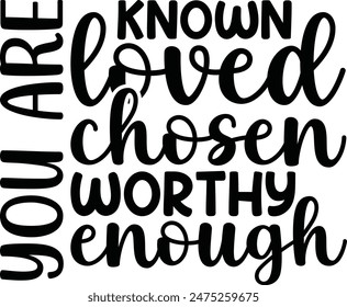 You Are Known Loved Chosen Worthy Enough