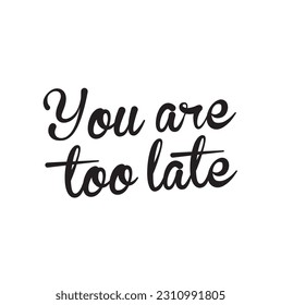 You are too late. Hand drawn lettering logo for social media content