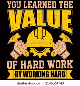 You learned the value of hard work by working. Labor Day vector illustration format that are perfect for t-shirt, coffee mug, poster, cards, pillow cover, and sticker design.