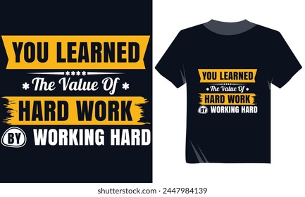 You Learned The Value Of Hard Work By  Working Hard Tshirt, 1st May Labor Day  Vector Modern Tshirt Design