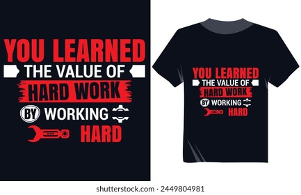 You Learned The Value Of Hard Work By Working Hard Tshirt, 1st May Labor Day Vector Modern Tshirt Design