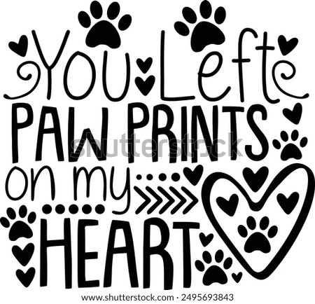 You Left Paw Print On My Heart Pet Memorial Typography Design