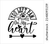 
you left paw prints on my heart-It has a high quality design with a variety of fonts and vectors that will easily attract you. Thanks