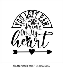 
you left paw prints on my heart-It has a high quality design with a variety of fonts and vectors that will easily attract you. Thanks svg