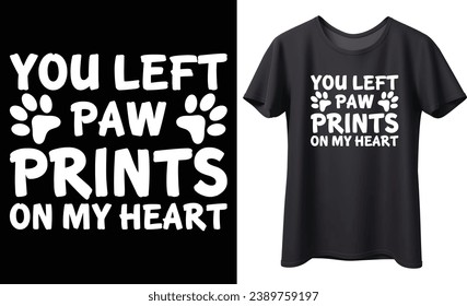 you left paw prints on my heart typography vector t-shirt design. Perfect for print items and bags, poster, sticker, template, banner. Handwritten vector illustration. Isolated on black background.