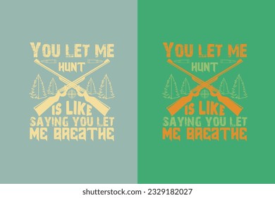 You Let Me Hunt Is Like Saying You Let Me Breathe, Outdoor Hunting Shirt, Hunting Solves Most Of My Problems EPS, Deer Hunter Cut Files, deer hunting gift,