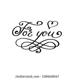 For You. Lettering inscription for greeting cards, prints, advertising slogans. Phrase for Valentine's day isolated on white background. Vector illustration