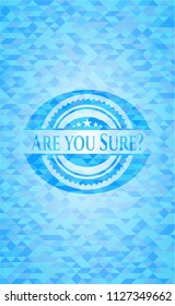 Are you Sure? light blue emblem with triangle mosaic background