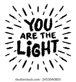 You are the light. Inspirational quote. Hand drawn lettering.