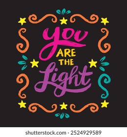 You are the light. Inspirational quote. Hand drawn lettering.