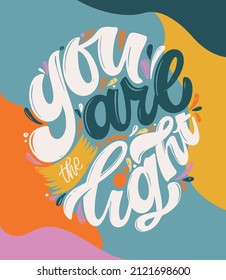 You are the light. Motivation hand drawn doodle lettering postcard about life. Lettering label art for t-shirt design, banner, poster, web.