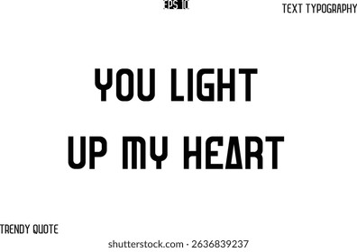 You Light Up My Heart  Bold Text Typography Slogan For T-Shirt Designs