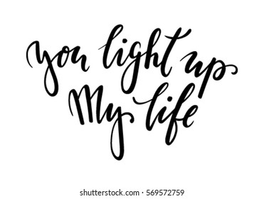 You Light Up My Life Hand Drawn Creative Calligraphy And Brush Pen Lettering Isolated On White Background. Design For Holiday Greeting Card And Invitation Of The Wedding, Valentine's Day And Love Day