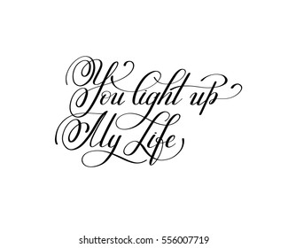 you light up my life handwritten love lettering to Valentine's Day design, calligraphy vector illustration 
