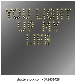 You light up my life. Illustration for lovers in retro style. Postcard by 14 February or on a date. Valentines Neon words quote for Celebratory Design. Vector illustration
