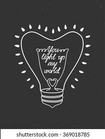 You light up my world. Typography poster. Romantic valentines day card. Inspirational typography. Vector.
