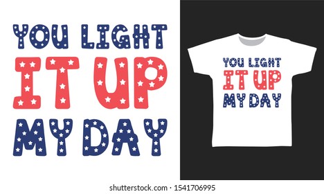 You Light It Up t-shirt and apparel trendy design with simple typography, good for T-shirt graphics, poster, print and other uses.