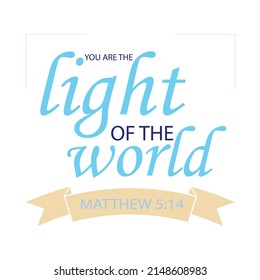 You are the Light of the World - Matthew 5:14, Bible verse text frame isolated on white background.