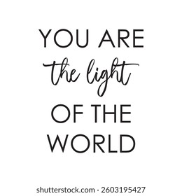 You Are the Light of the World A Motivational biblical Quote