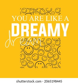 You are like a dreamy dream typography design for print t shirt and more