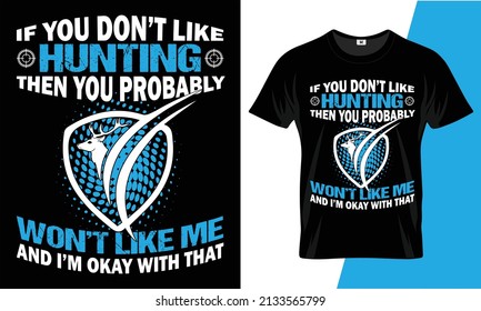 If you don’t like hunting then you probably won’t like me t-shirt design