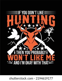 IF YOU DON’T LIKE HUNTING THEN YOU PROBABLY WON’T LIKE ME AND I’M OKAY WITH THAT T Shirt Design