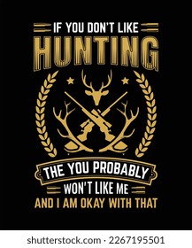 IF YOU DON’T LIKE HUNTING THEN YOU PROBABLY WON'T LIKE ME AND I'M OKAY WITH THAT