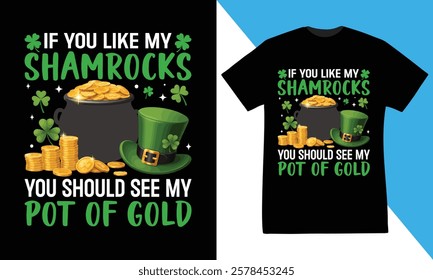 if you like my shamrocks you should see my pot of gold  st.patrick's day t-shirt design